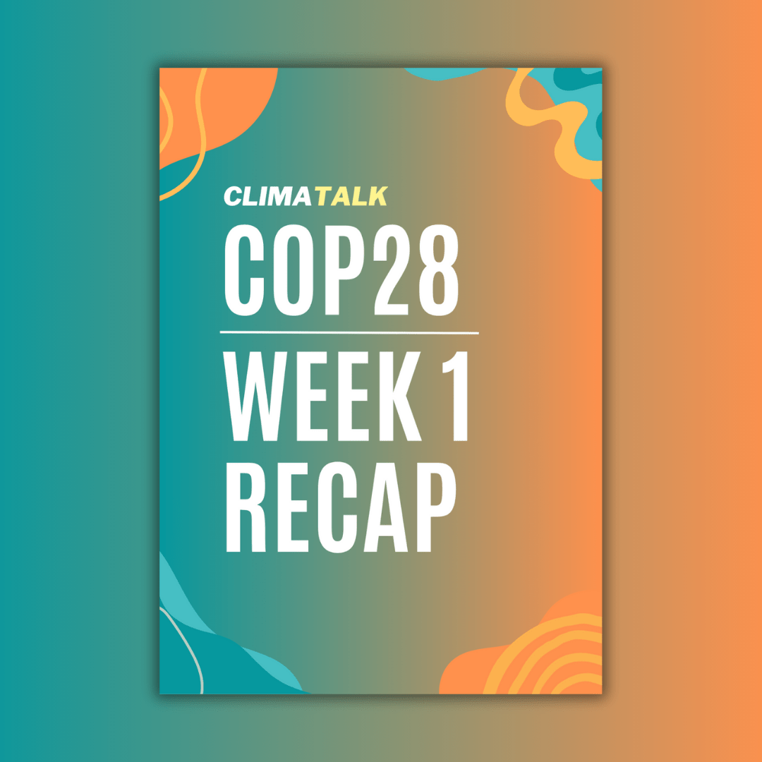 ClimaTalk COP28 WEEK 1 RECAP